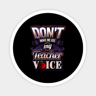 Don't make me use my teacher voice Magnet